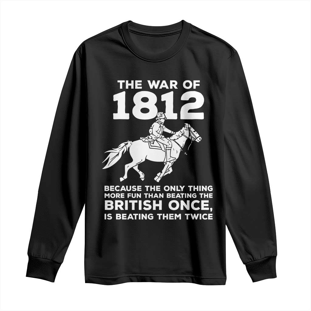 The War Of 1812 Long Sleeve Shirt Beating The British Twice Funny Patriotic Military History
