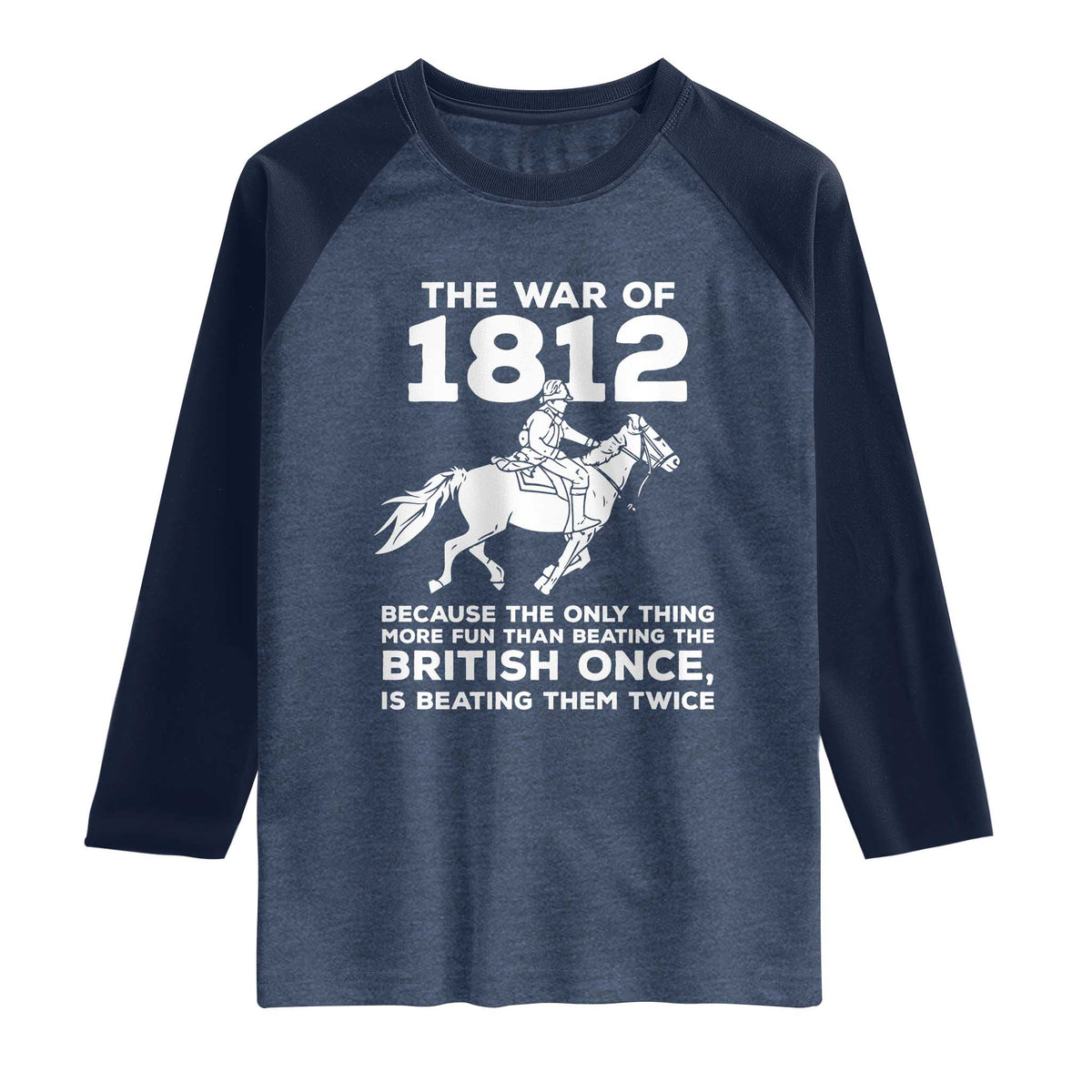 The War Of 1812 Raglan Shirt Beating The British Twice Funny Patriotic Military History