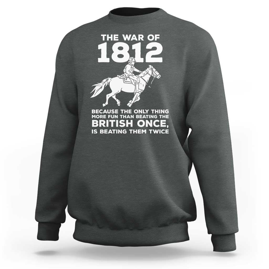 The War Of 1812 Sweatshirt Beating The British Twice Funny Patriotic Military History