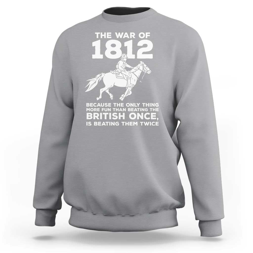 The War Of 1812 Sweatshirt Beating The British Twice Funny Patriotic Military History