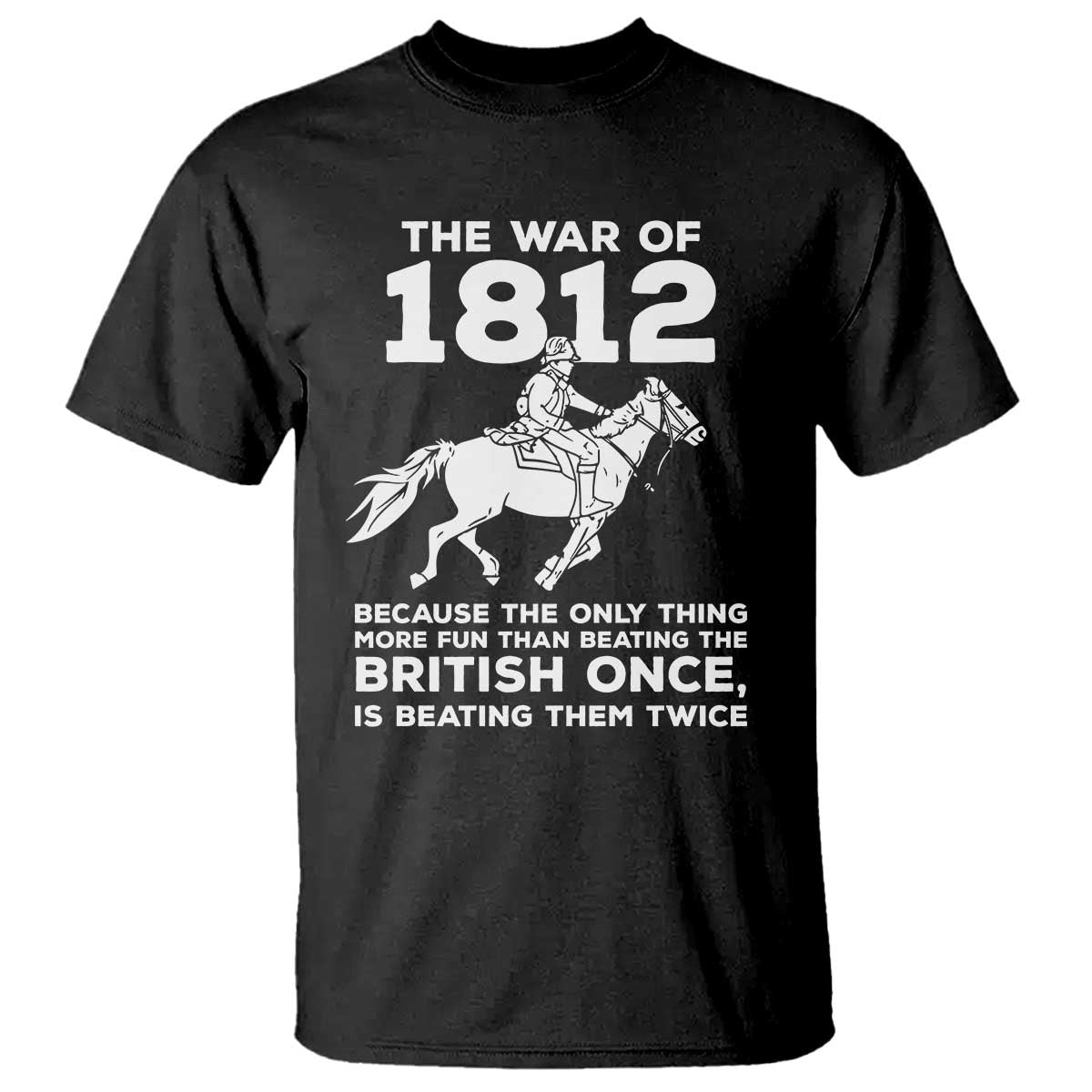 The War Of 1812 T Shirt Beating The British Twice Funny Patriotic Military History