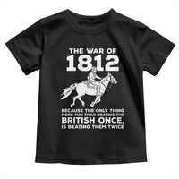 The War Of 1812 Toddler T Shirt Beating The British Twice Funny Patriotic Military History