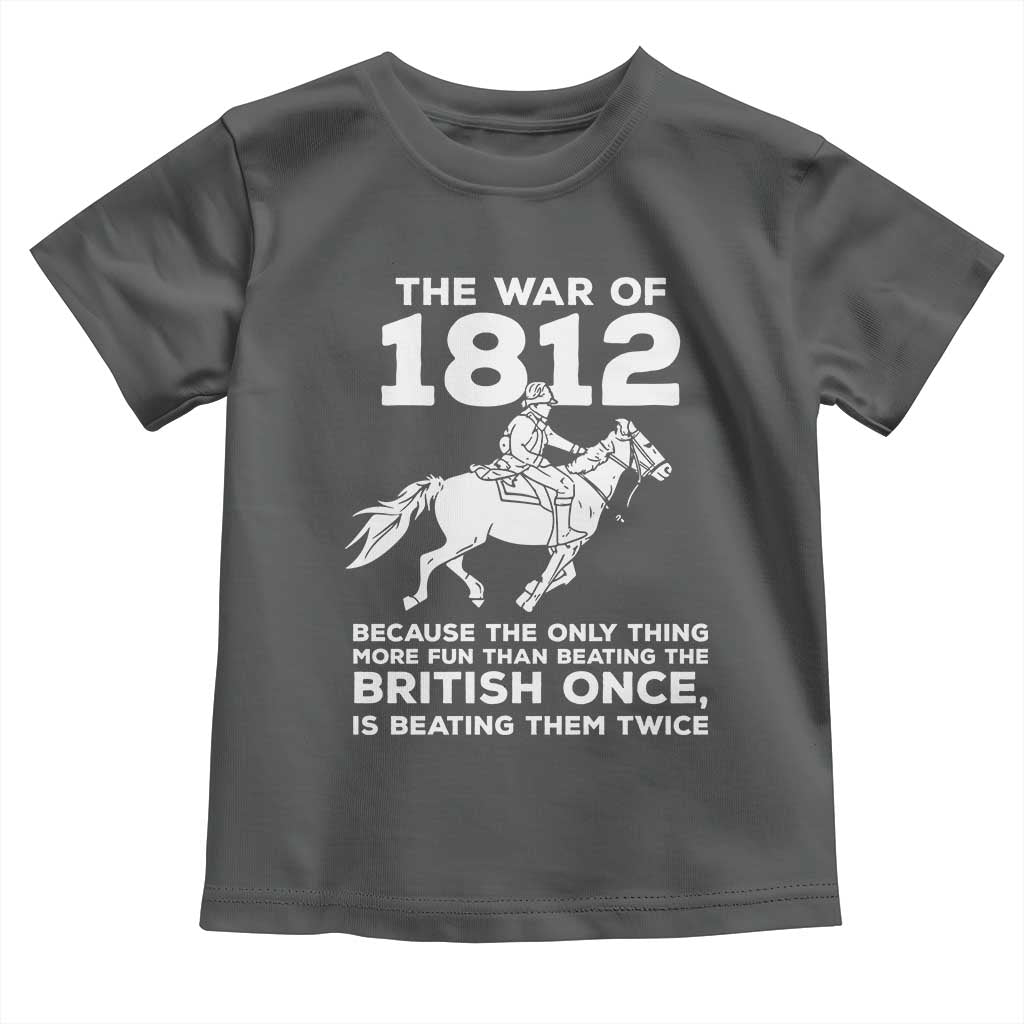 The War Of 1812 Toddler T Shirt Beating The British Twice Funny Patriotic Military History