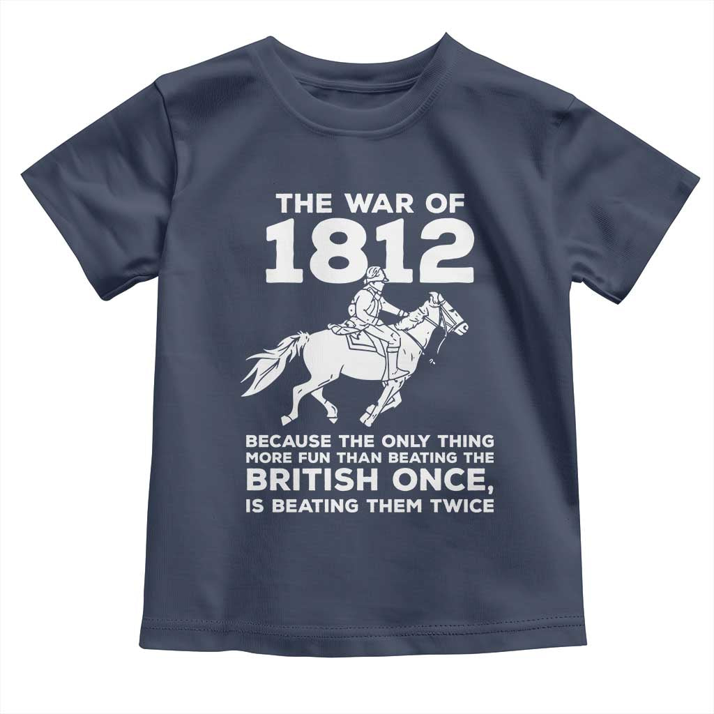 The War Of 1812 Toddler T Shirt Beating The British Twice Funny Patriotic Military History