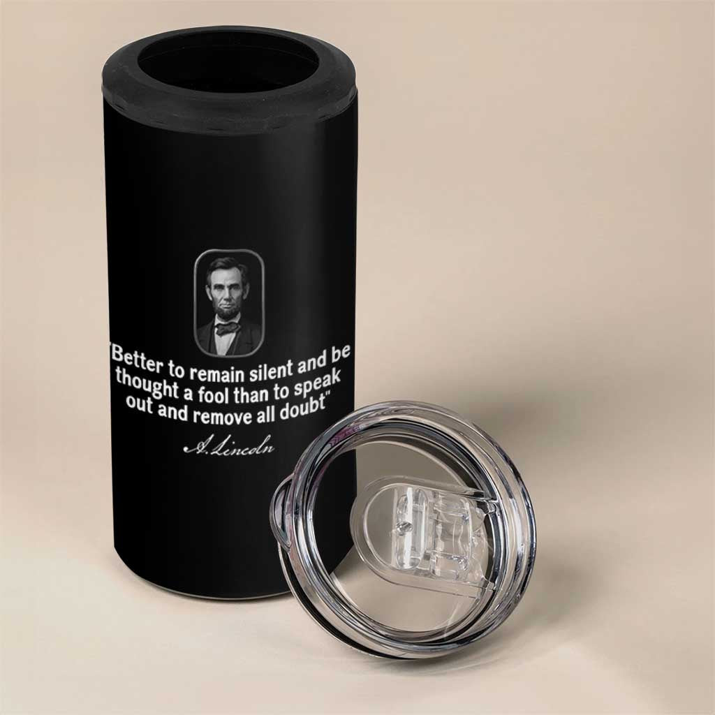 Abraham Lincoln Wise Quote 4 in 1 Can Cooler Tumbler Better To Remain Silent Sarcastic Wisdom