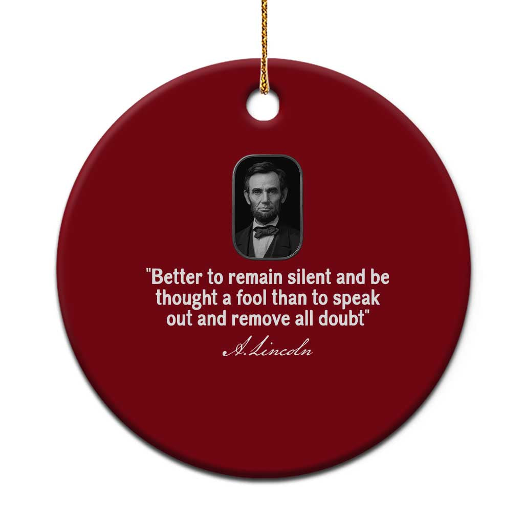 Abraham Lincoln Wise Quote Ceramic Ornament Better To Remain Silent Sarcastic Wisdom