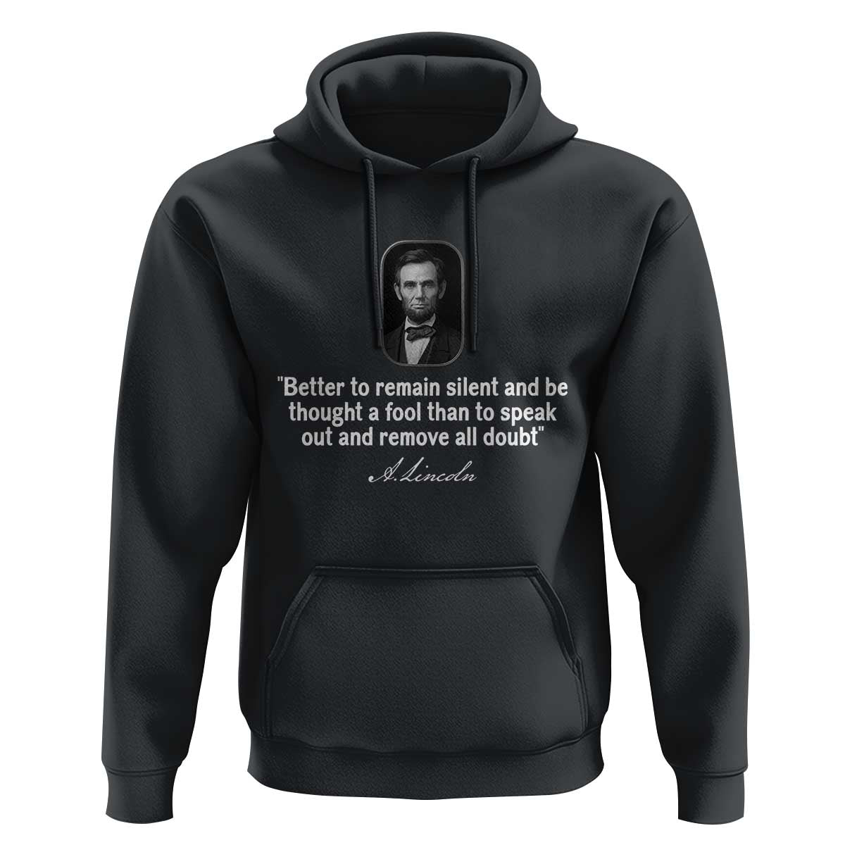 Abraham Lincoln Wise Quote Hoodie Better To Remain Silent Sarcastic Wisdom