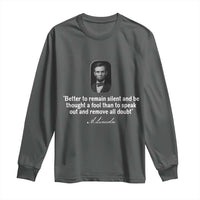 Abraham Lincoln Wise Quote Long Sleeve Shirt Better To Remain Silent Sarcastic Wisdom