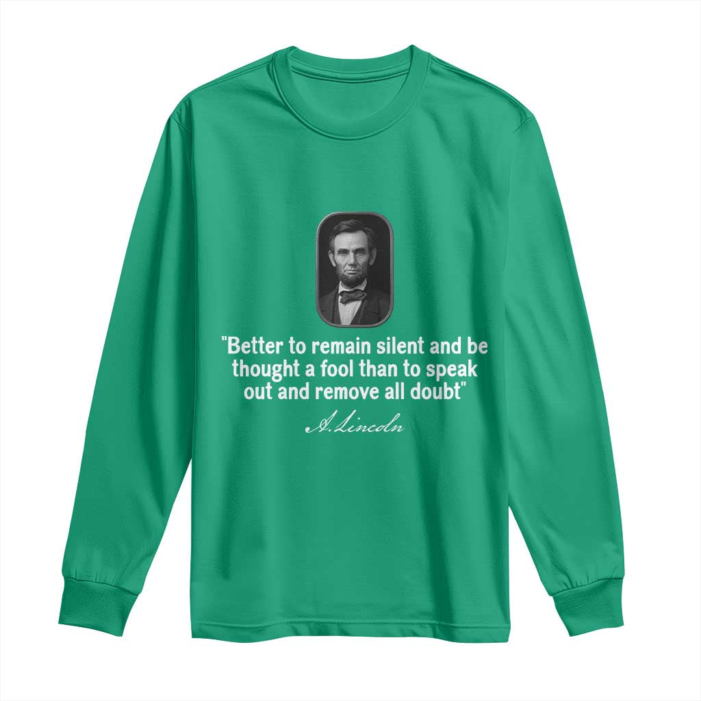 Abraham Lincoln Wise Quote Long Sleeve Shirt Better To Remain Silent Sarcastic Wisdom