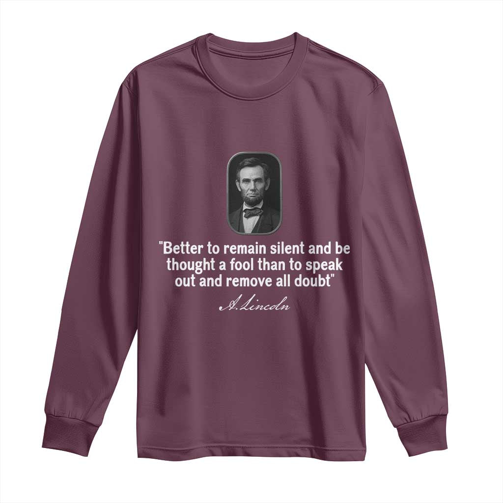 Abraham Lincoln Wise Quote Long Sleeve Shirt Better To Remain Silent Sarcastic Wisdom