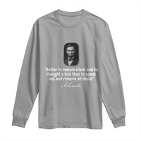 Abraham Lincoln Wise Quote Long Sleeve Shirt Better To Remain Silent Sarcastic Wisdom