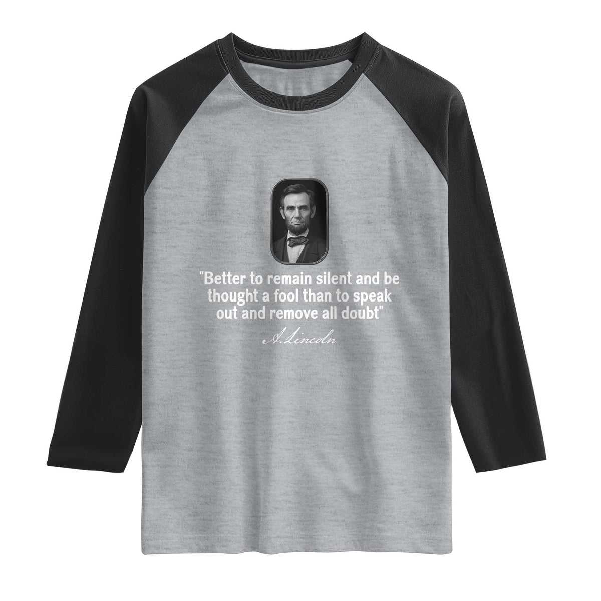 Abraham Lincoln Wise Quote Raglan Shirt Better To Remain Silent Sarcastic Wisdom