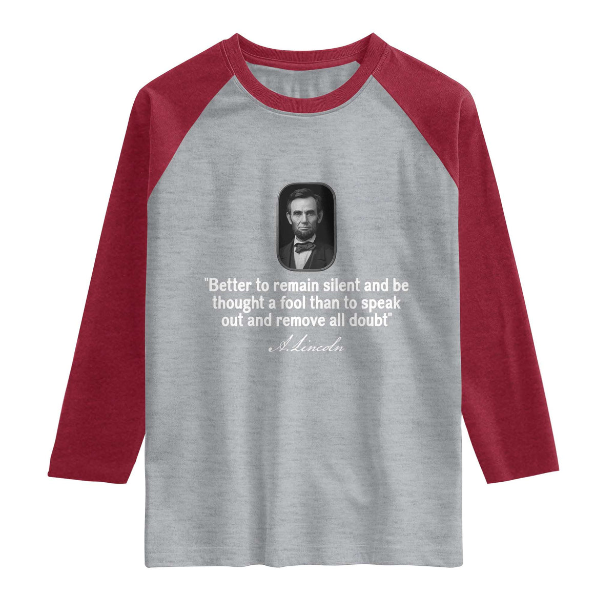 Abraham Lincoln Wise Quote Raglan Shirt Better To Remain Silent Sarcastic Wisdom