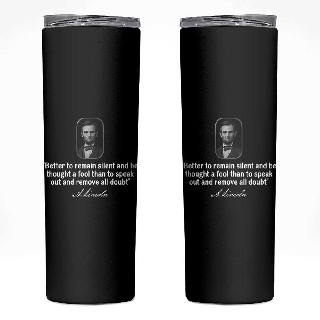 Abraham Lincoln Wise Quote Skinny Tumbler Better To Remain Silent Sarcastic Wisdom