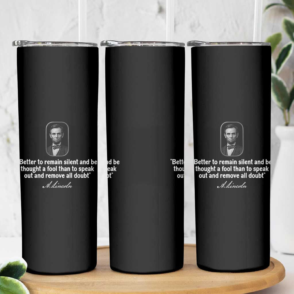 Abraham Lincoln Wise Quote Skinny Tumbler Better To Remain Silent Sarcastic Wisdom