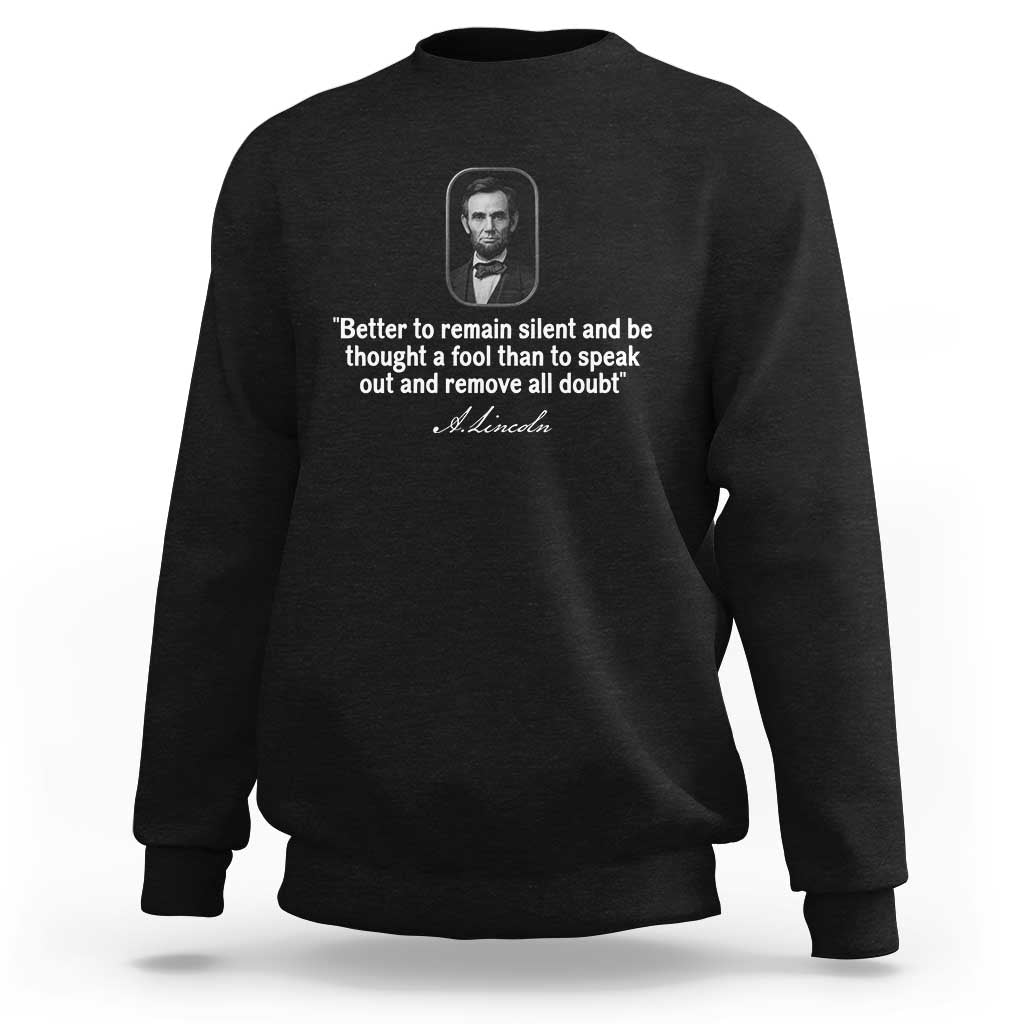 Abraham Lincoln Wise Quote Sweatshirt Better To Remain Silent Sarcastic Wisdom