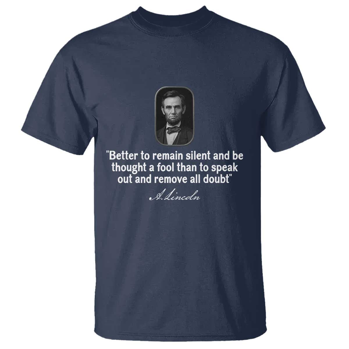 Abraham Lincoln Wise Quote T Shirt Better To Remain Silent Sarcastic Wisdom