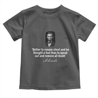 Abraham Lincoln Wise Quote Toddler T Shirt Better To Remain Silent Sarcastic Wisdom