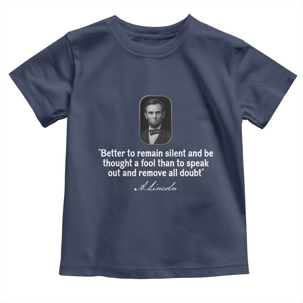 Abraham Lincoln Wise Quote Toddler T Shirt Better To Remain Silent Sarcastic Wisdom