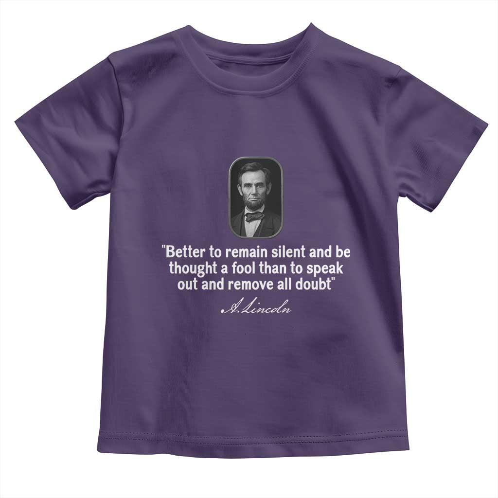 Abraham Lincoln Wise Quote Toddler T Shirt Better To Remain Silent Sarcastic Wisdom