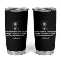 Abraham Lincoln Wise Quote Tumbler Cup Better To Remain Silent Sarcastic Wisdom