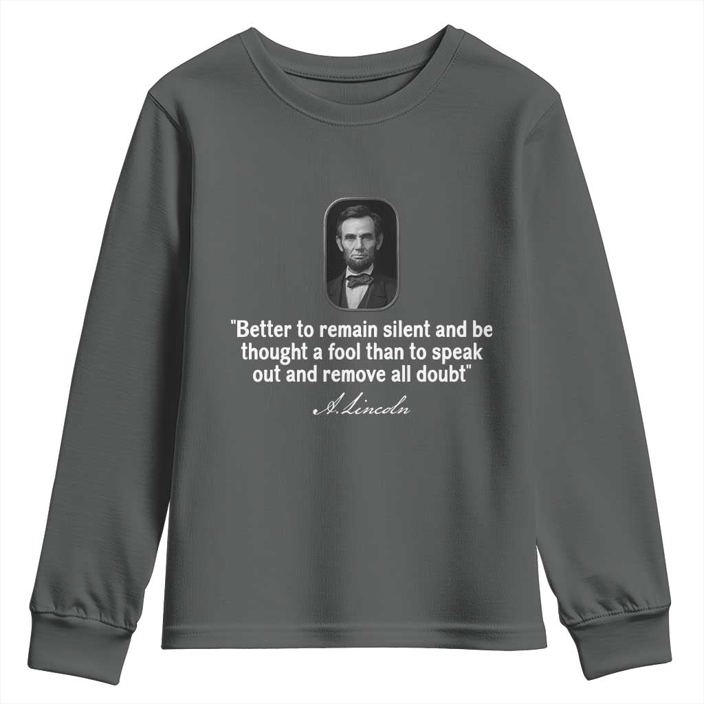 Abraham Lincoln Wise Quote Youth Sweatshirt Better To Remain Silent Sarcastic Wisdom