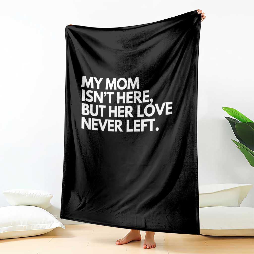 My Mom Isn't Here But Her Love Never Left Throw Blanket Emotional Mother Memorial Tribute