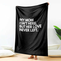 My Mom Isn't Here But Her Love Never Left Throw Blanket Emotional Mother Memorial Tribute