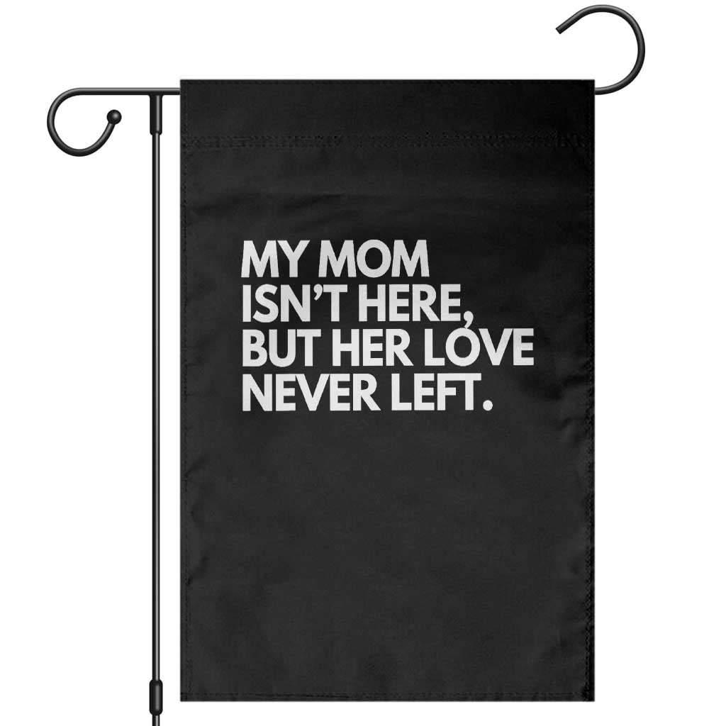 My Mom Isn't Here But Her Love Never Left Garden Flag Emotional Mother Memorial Tribute