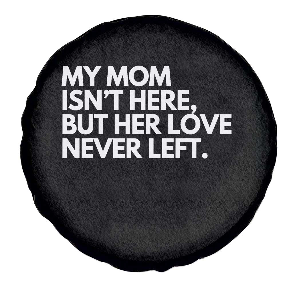 My Mom Isn't Here But Her Love Never Left Spare Tire Cover Emotional Mother Memorial Tribute