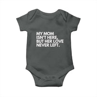 My Mom Isn't Here But Her Love Never Left Baby Onesie Emotional Mother Memorial Tribute