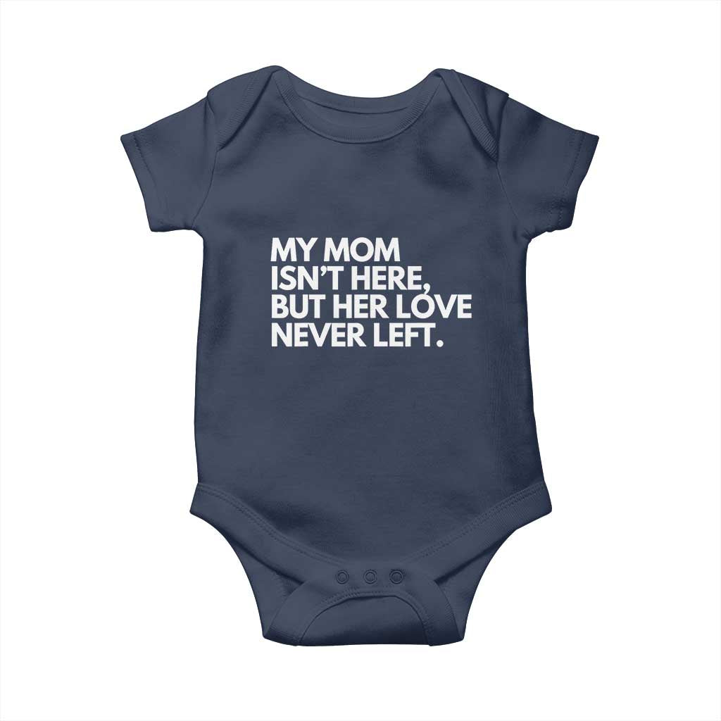 My Mom Isn't Here But Her Love Never Left Baby Onesie Emotional Mother Memorial Tribute