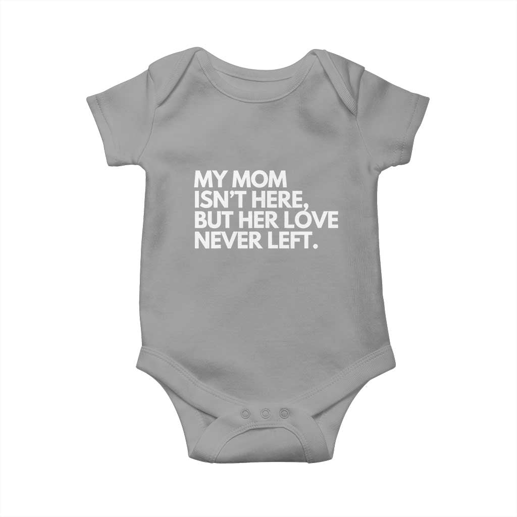 My Mom Isn't Here But Her Love Never Left Baby Onesie Emotional Mother Memorial Tribute