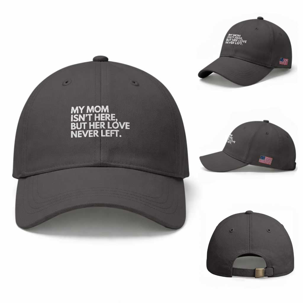 My Mom Isn't Here But Her Love Never Left Baseball Cap Emotional Mother Memorial Tribute