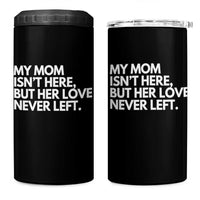 My Mom Isn't Here But Her Love Never Left 4 in 1 Can Cooler Tumbler Emotional Mother Memorial Tribute