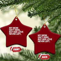 My Mom Isn't Here But Her Love Never Left Ceramic Ornament Emotional Mother Memorial Tribute