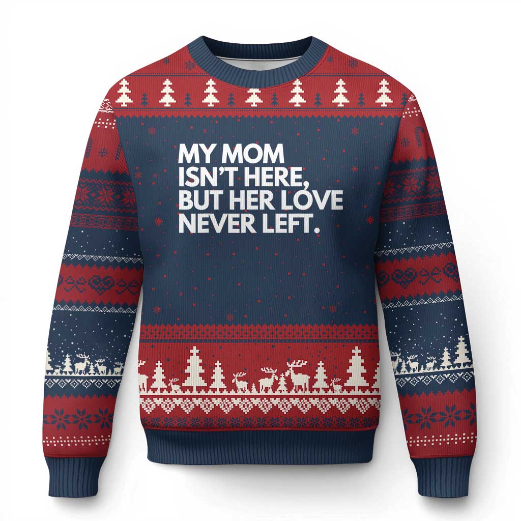 My Mom Isn't Here But Her Love Never Left Ugly Christmas Sweater Emotional Mother Memorial Tribute