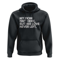 My Mom Isn't Here But Her Love Never Left Hoodie Emotional Mother Memorial Tribute