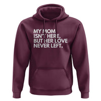 My Mom Isn't Here But Her Love Never Left Hoodie Emotional Mother Memorial Tribute