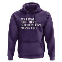 My Mom Isn't Here But Her Love Never Left Hoodie Emotional Mother Memorial Tribute