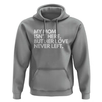 My Mom Isn't Here But Her Love Never Left Hoodie Emotional Mother Memorial Tribute
