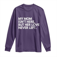 My Mom Isn't Here But Her Love Never Left Long Sleeve Shirt Emotional Mother Memorial Tribute