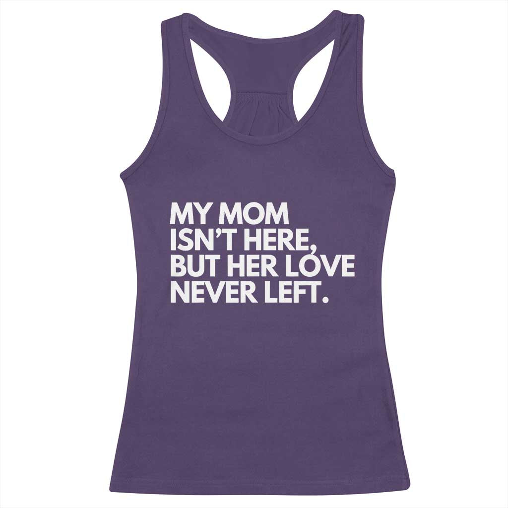 My Mom Isn't Here But Her Love Never Left Racerback Tank Top Emotional Mother Memorial Tribute