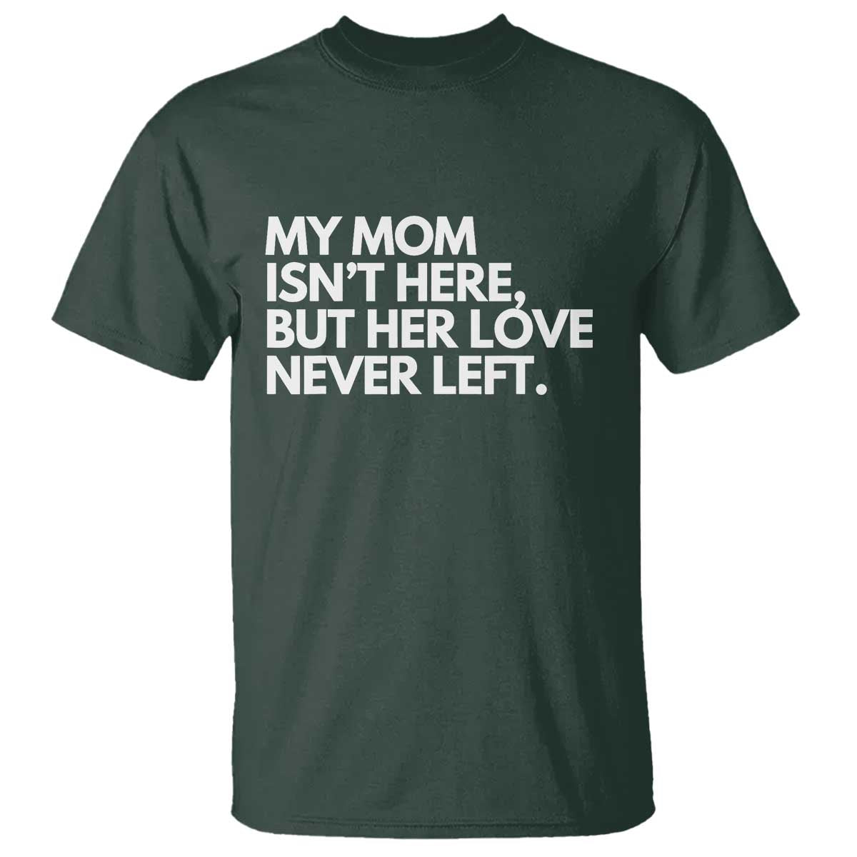 My Mom Isn't Here But Her Love Never Left T Shirt Emotional Mother Memorial Tribute