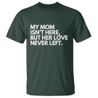 My Mom Isn't Here But Her Love Never Left T Shirt Emotional Mother Memorial Tribute