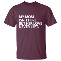 My Mom Isn't Here But Her Love Never Left T Shirt Emotional Mother Memorial Tribute