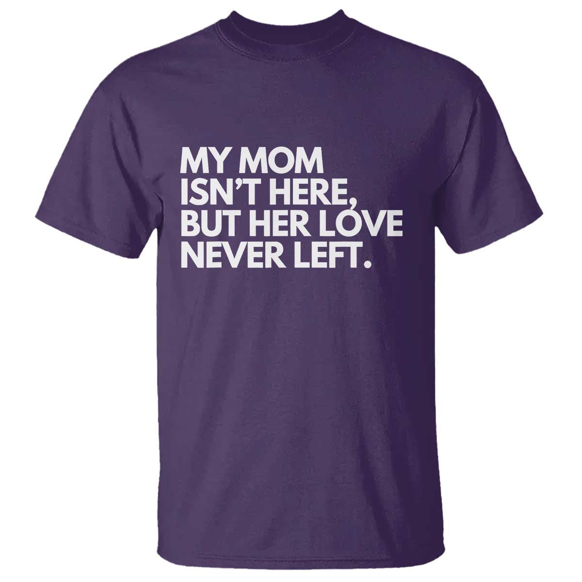 My Mom Isn't Here But Her Love Never Left T Shirt Emotional Mother Memorial Tribute