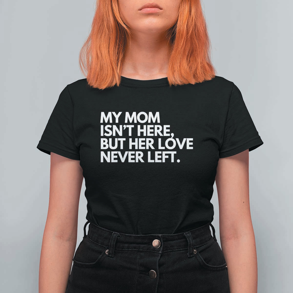 My Mom Isn't Here But Her Love Never Left T Shirt For Women Emotional Mother Memorial Tribute