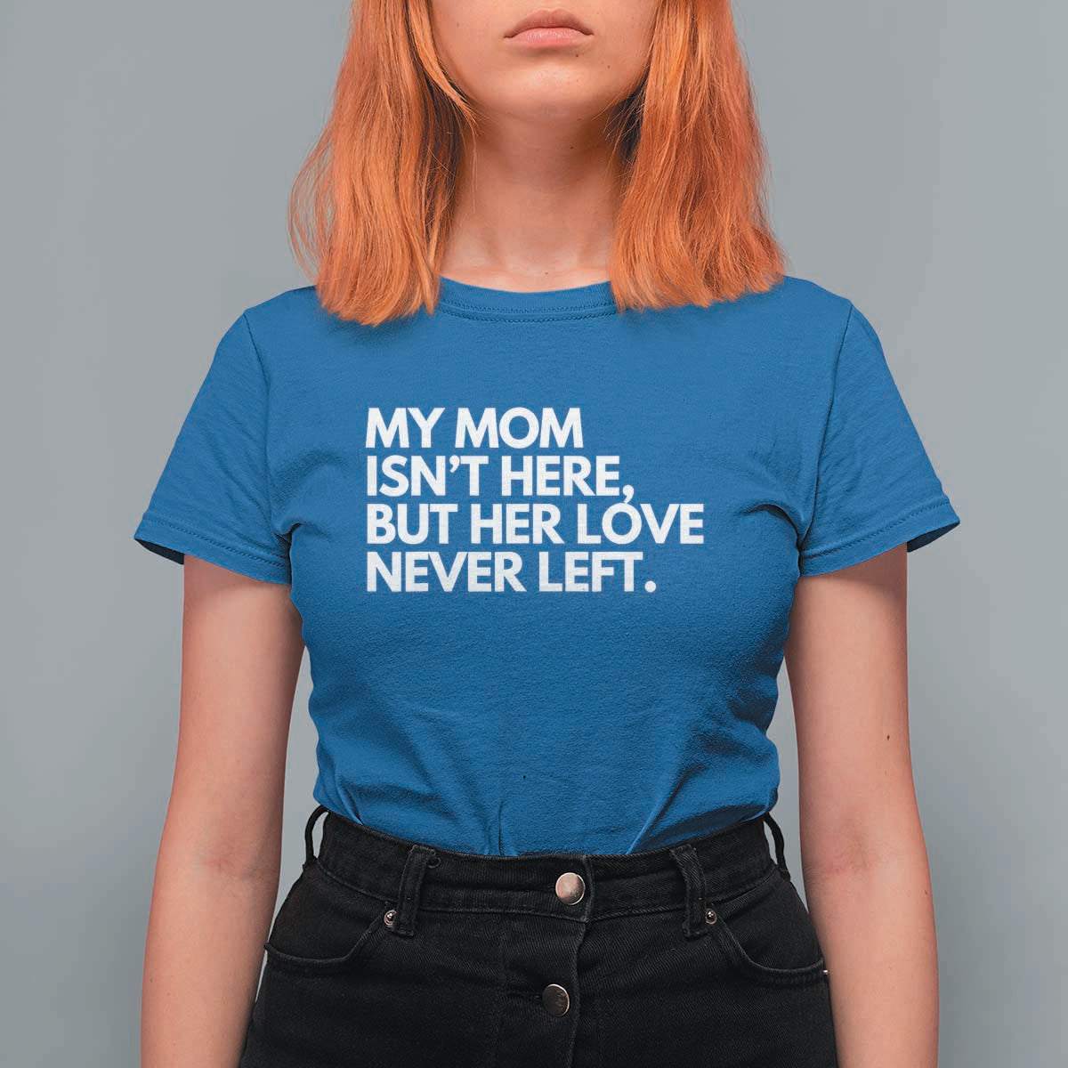 My Mom Isn't Here But Her Love Never Left T Shirt For Women Emotional Mother Memorial Tribute