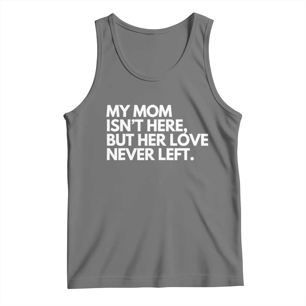 My Mom Isn't Here But Her Love Never Left Tank Top Emotional Mother Memorial Tribute